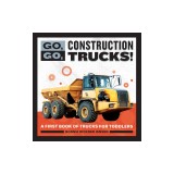 Go, Go, Construction Trucks!: A First Book of Trucks for Toddlers