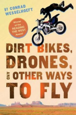 Dirt Bikes, Drones, and Other Ways to Fly, Paperback/Conrad Wesselhoeft foto