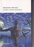 Alexandru Mironov - Lumea-dupa-Google