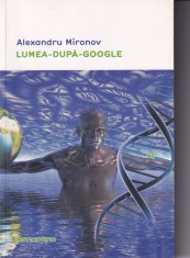 Alexandru Mironov - Lumea-dupa-Google