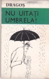 AS - DRAGOS - NU UITA UMBRELA! (carte de caricaturi)