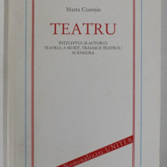 TEATRU de MARTA COZMIN : INTELEPTUL SI ACTORUL / TEATRUL A MURIT , TRAIASA TEATRUL ! / SCANDURA , 2000