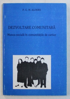DEZVOLTARE COMUNITARA , MUNCA SOCIALA IN COMUNITATILE DE CARTIER de F. G. M. ALDERS , 1995 foto