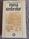Ionel Teodoreanu - Masa umbrelor (Editura Minerva, 1990), 312 pagini, stare buna