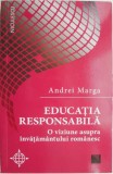 Educatia responsabila. O viziune asupra invatamantului romanesc &ndash; Andrei Marga