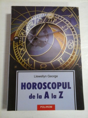 HOROSCOPUL DE LA A LA Z - Llewellyn George foto