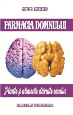 Farmacia Domnului. Plante si alimente daruite omului - Mile Mirko - Librarus Publishing (CCN Books SRL)