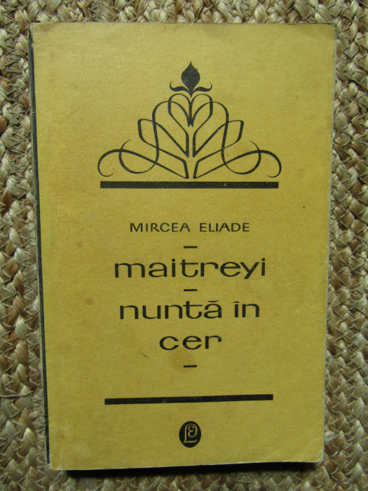 MAITREYI, NUNTA IN CER - MIRCEA ELIADE