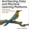Architecting Data and Machine Learning Platforms: Enable Analytics and Ai-Driven Innovation in the Cloud