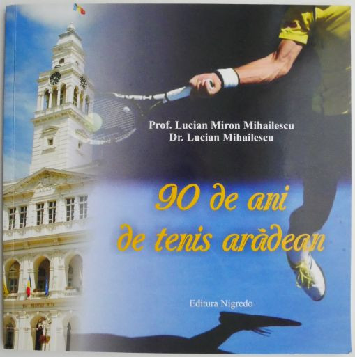 90 de ani de tenis aradean &ndash; Lucian Miron Mihailescu, Lucian Mihailescu