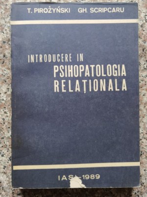 Introducere In Psihopatologia Relationala - T. Pirozynski, Gh. Scripcaru , A39 foto