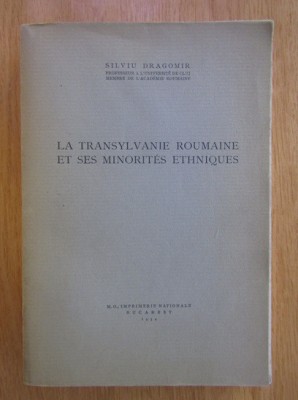 Silviu Dragomir - La Transylvanie roumaine et ses minorites ethniques (1934) foto