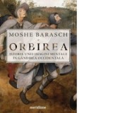 Orbirea. Istoria unei imagini mentale in gandirea occidentala - Moshe Barasch
