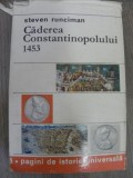 CADEREA CONSTANTINOPOLULUI 1453 , STEVEN RUNCIMAN * PREZINTA PETE PE BLOCUL DE FILE