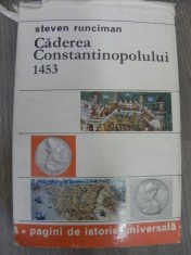 CADEREA CONSTANTINOPOLULUI 1453 , STEVEN RUNCIMAN * PREZINTA PETE PE BLOCUL DE FILE