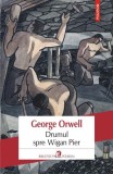 George Orwell - Drumul spre Wigan Pier, Roman Politic si Social, Editura Polirom, Paperback Brosat
