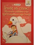Selma Lagerlof - Invat sa citesc! Minunata calatorie a lui Nils Holgersson prin Suedia (Editia: 2014)