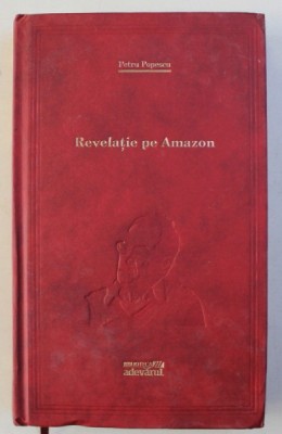 REVELATIE PE AMAZON de PETRU POPESCU , 2011 foto