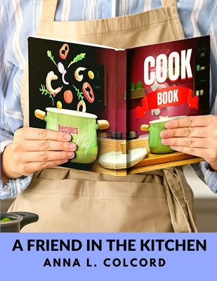 A Friend in the Kitchen: What to Cook and How to Cook It foto