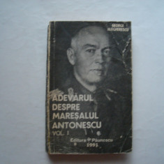 Adevarul despre maresalul Antonescu (vol. I) - George Magherescu