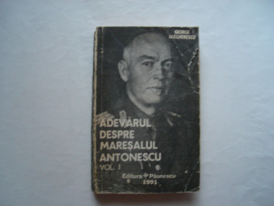 Adevarul despre maresalul Antonescu (vol. I) - George Magherescu foto