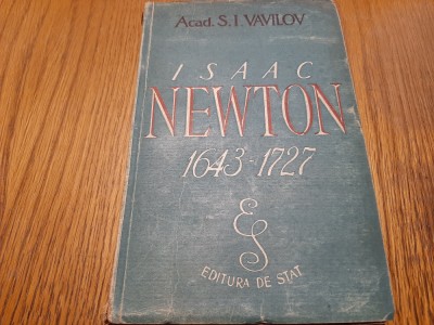 ISAAC NEWTON 1643-1727 - S. I. Vavilov - Editura de Stat, 1947, 267 p. foto