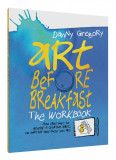 Art Before Breakfast - The Workbook | Danny Gregory