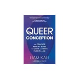 Queer Conception: The Complete Fertility Guide for Queer and Trans Parents-To-Be