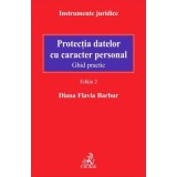 Protectia datelor cu caracter personal. Ghid practic. Editia 2 - Diana Flavia Barbur