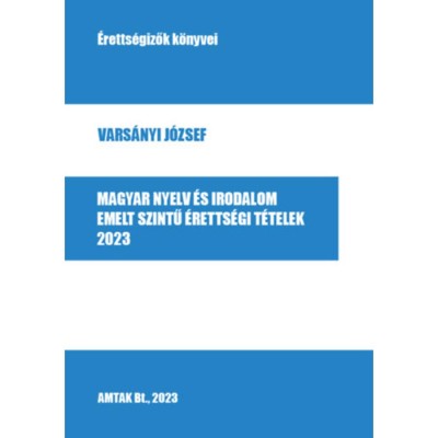 Magyar nyelv &amp;eacute;s irodalom emelt szintű &amp;eacute;retts&amp;eacute;gi t&amp;eacute;telek - 2023 - Vars&amp;aacute;nyi J&amp;oacute;zsef foto