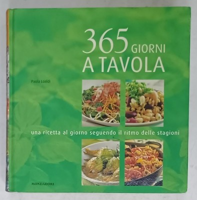 365 GIORNI A TAVOLA di PAOLA LOALDI , 2008, TEXT IN LIMBA ITALIANA foto