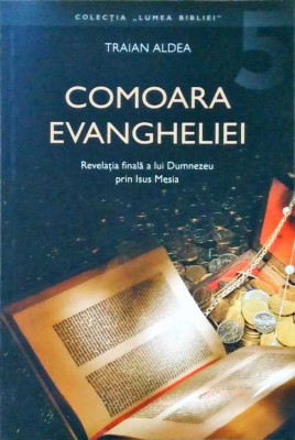 COMOARA EVANGHELIEI. REVELATIA FINALA A LUI DUMNEZEU PRIN ISUS MESIA-TRAIAN ALDEA-257520 foto