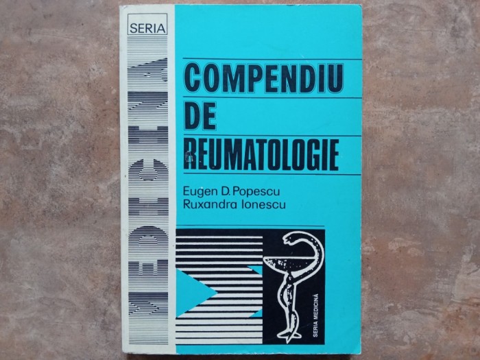 COMPENDIU DE REUMATOLOGIE de EUGEN D. POPESCU si RUXANDRA IONESCU , 1995