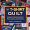 The T-Shirt Quilt: Design and Create Your Own Memory Quilt In One Weekend