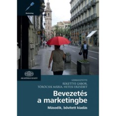 Bevezet&eacute;s a marketingbe - M&aacute;sodik, bőv&iacute;tett kiad&aacute;s - Rekettye G&aacute;bor