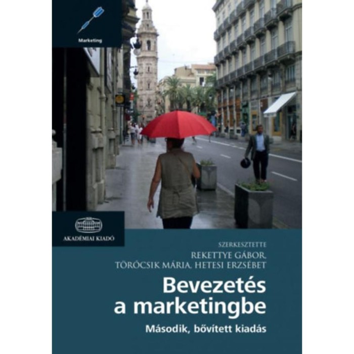 Bevezet&eacute;s a marketingbe - M&aacute;sodik, bőv&iacute;tett kiad&aacute;s - Rekettye G&aacute;bor