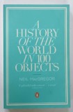 A HISTORY OF THE WORLD IN 100 OBJECTS by NEIL MACGREGOR , 2012