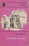 Alexandru Cel Bun - Emil Diaconescu, Editura Stiintifica 1968, Carte Istorie, 86 Pagini