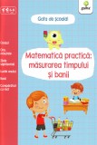 Cumpara ieftin Matematica Practica: Masurarea Timpului Si Banii, - Editura Gama