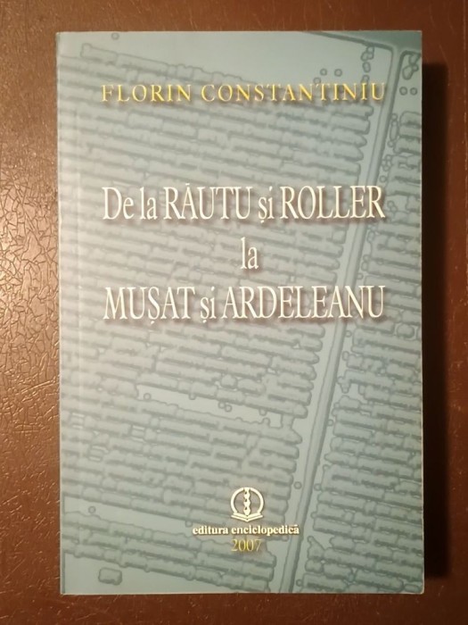 Florin Constantiniu - De la Răutu și Roller la Mușat și Ardeleanu