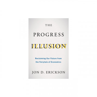 The Progress Illusion: Reclaiming Our Future from the Fairytale of Economics foto