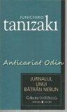 Jurnalul unui batran nebun - Junichiro Tanizaki, Editura Univers, Bucuresti, 2007, 157 pagini, Romana, ISBN 9781602570061