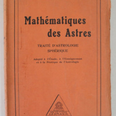 MATHEMATIQUES DES ASTRES , TRAITE D'ASTROLOGIE SPHERIQUE par MAGI ZARIFL et MAGI AURELIUS , 1929