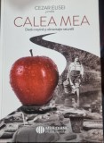 Calea mea. Dieta crestina si alimentatia naturala - Cezar Elisei