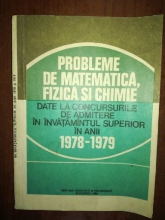 Probleme de matematica, fizica si chimie date la concursurile de admitere in invatamantul superior