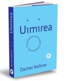 Uimirea. O noua stiinta care iti poate transforma viata - CONSTANTIN VLAD, Dacher Keltner