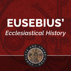 Eusebius' Ecclesiastical History: Complete and Unabridged