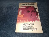 Cumpara ieftin ION ARAMA - OAMENII VISEAZA TRANDAFIRI