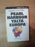 PEARL HARBOUR YALTA EUROPA de HAMILTON FISH , Bucuresti 1993