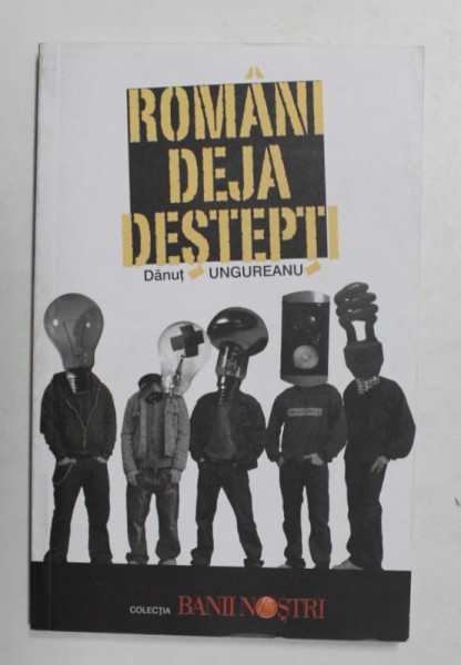 ROMANI DEJA DESTEPTI de DANUT UNGUREANU - 2007